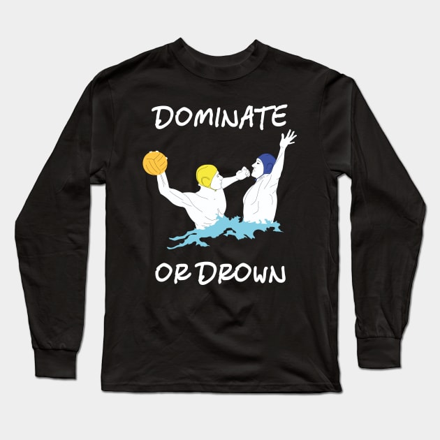 Cool Water Polo Gift Dominate or Drown Long Sleeve T-Shirt by MasliankaStepan